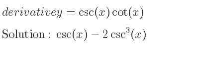 The derivative of y=csc(x)cot(x) is csc(x)-2csc^3(x)